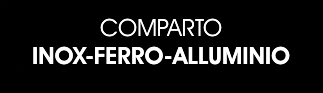 COMPARTO INOX-FERRO-ALLUMINIO